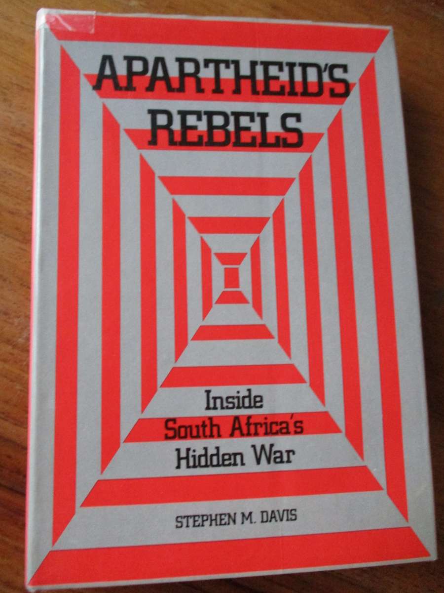Apartheid's Rebels Inside South Africa's Hidden War  Stephen M. Davis