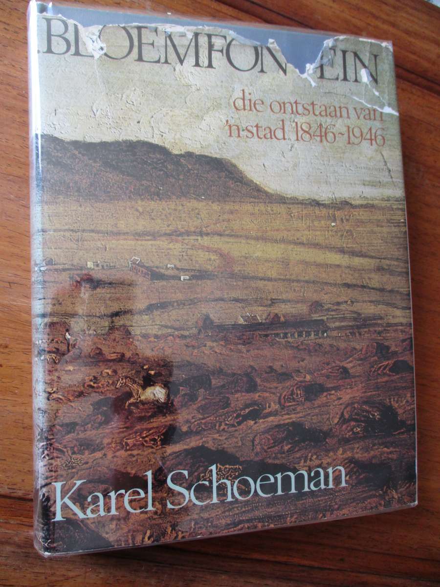 BLOEMFONTEIN die ontstaan van 'n stad 1846-1946  Karel Schoeman