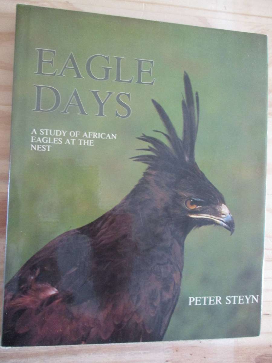 Eagle Days. A Study of African Eagles at the Nest. Peter Steyn