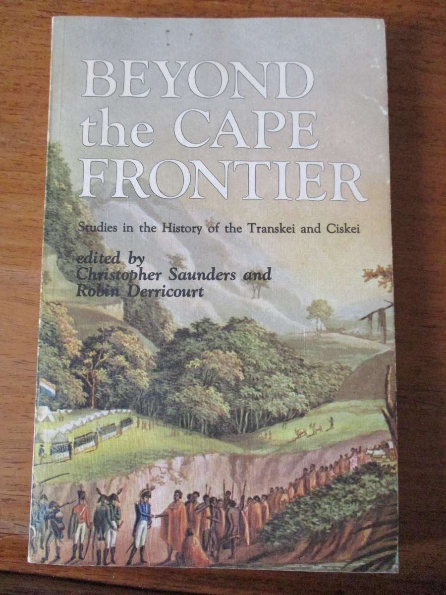 Beyond the Cape Frontier  History of the Transkei and Ciskei  C Saunders and R Derricourt
