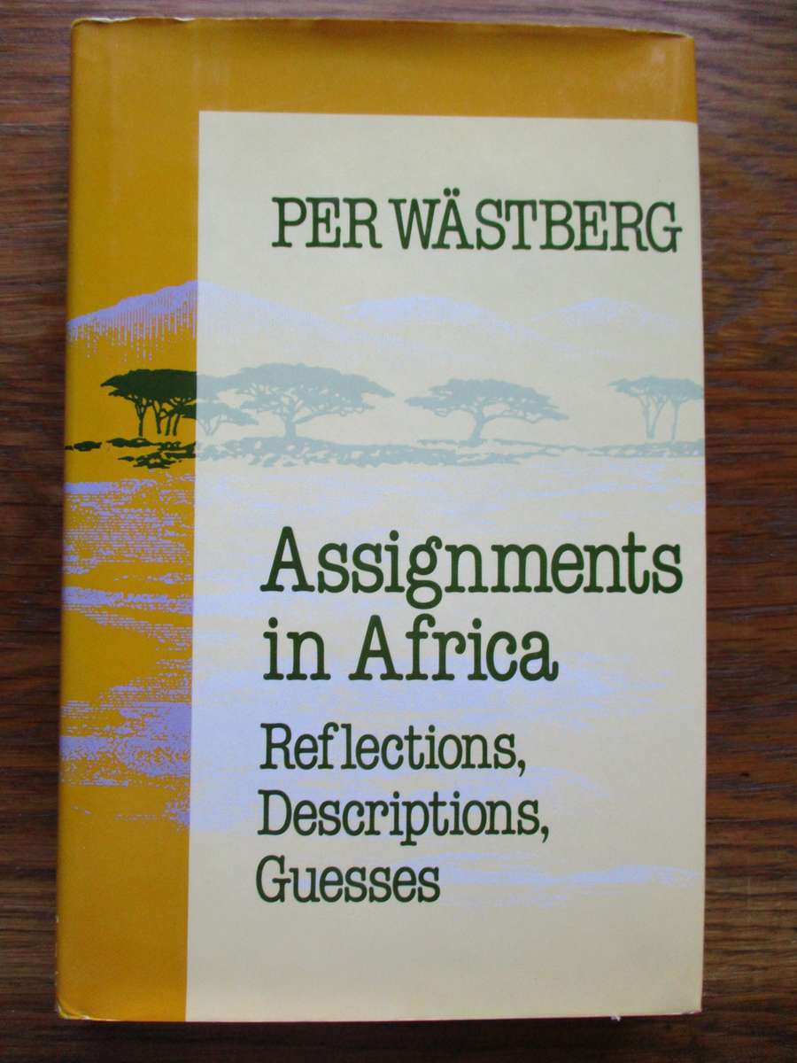 Assignments in Africa Reflections, Descriptions, Guesses by Per Wastberg