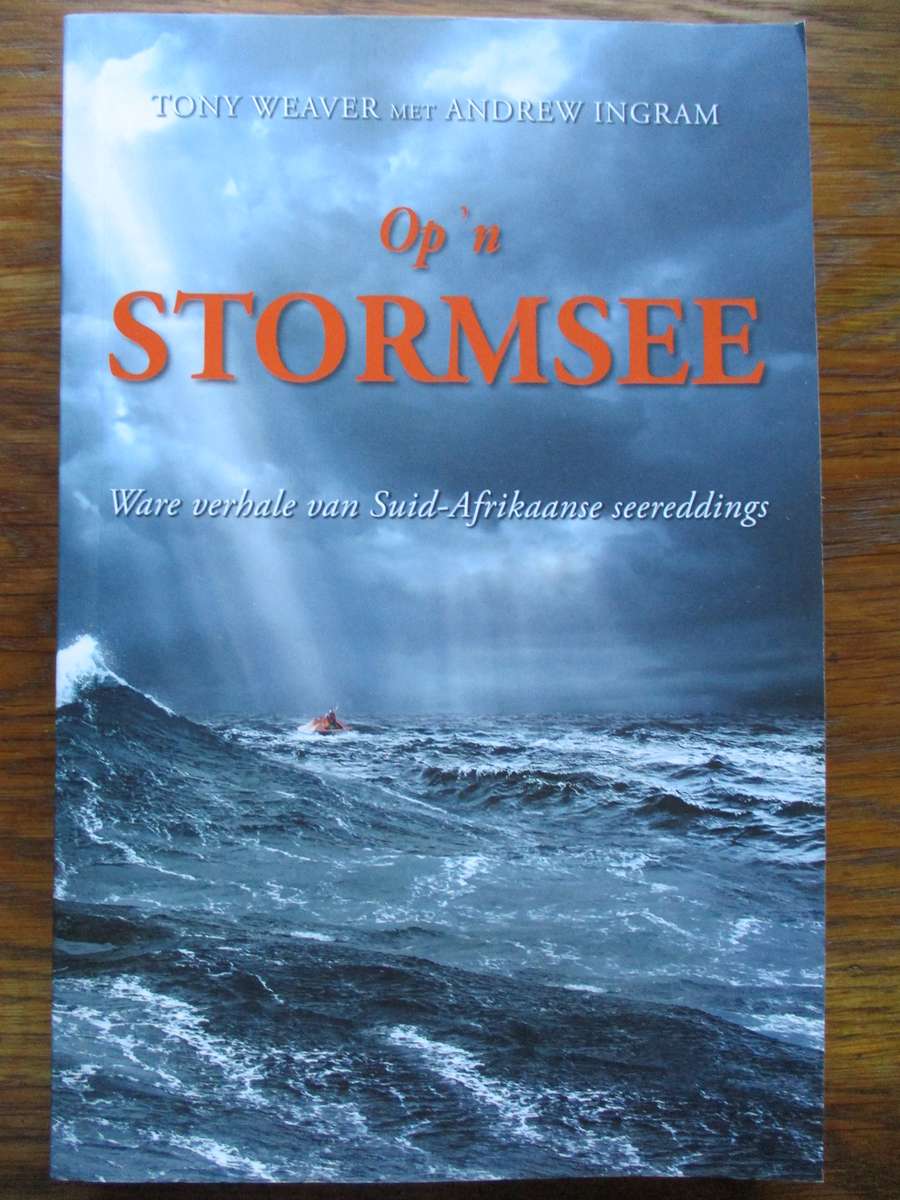 Op 'n STORMSEE  Ware verhale van Suid-Afrikaanse seereddings Tony Weaver met Andrew Ingram