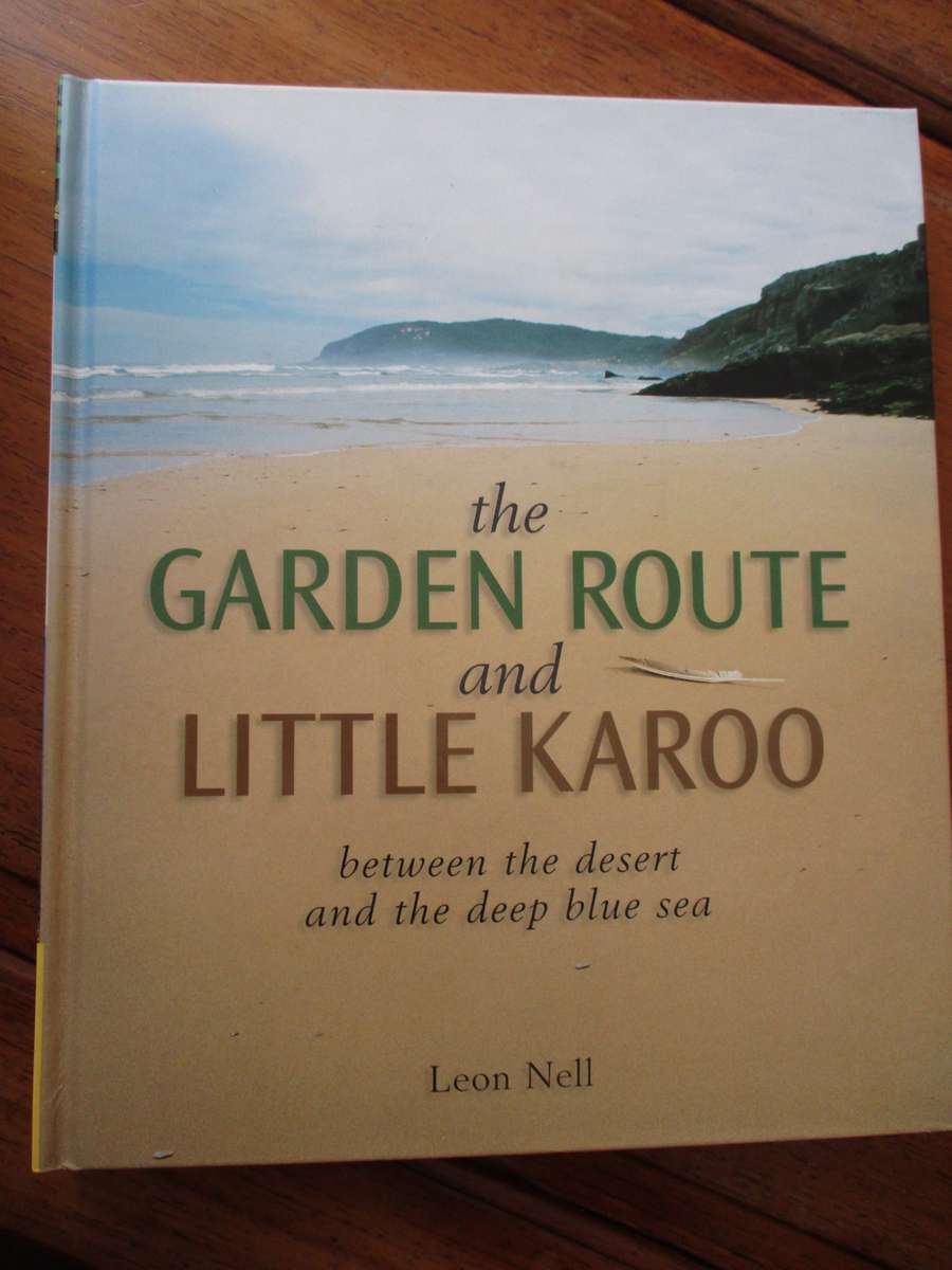 SIGNED.  The Garden Route and Little Karoo between the desert and the deep blue sea Leon Nell