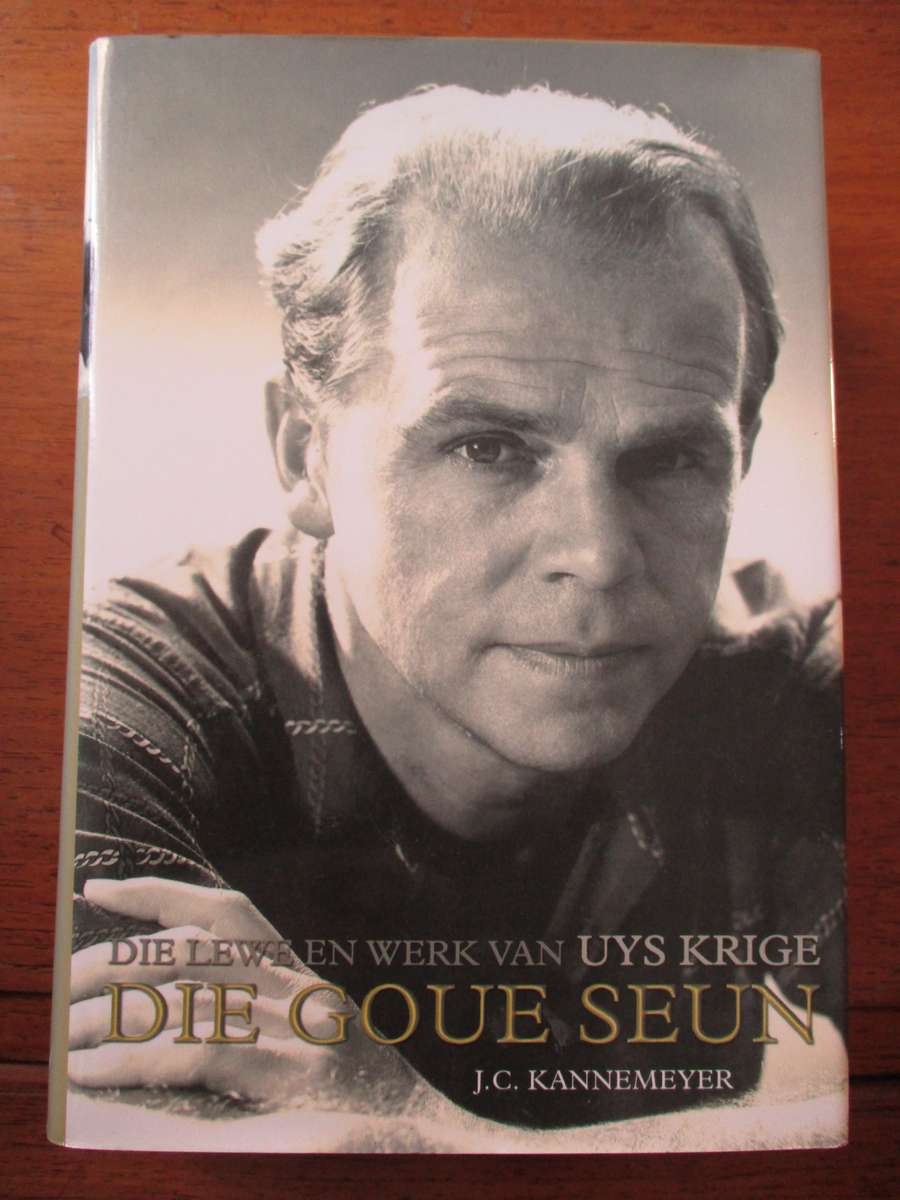 DIE GOUE SEUN  Die lewe en werk van Uys Krige  J.C. Kannemeyer