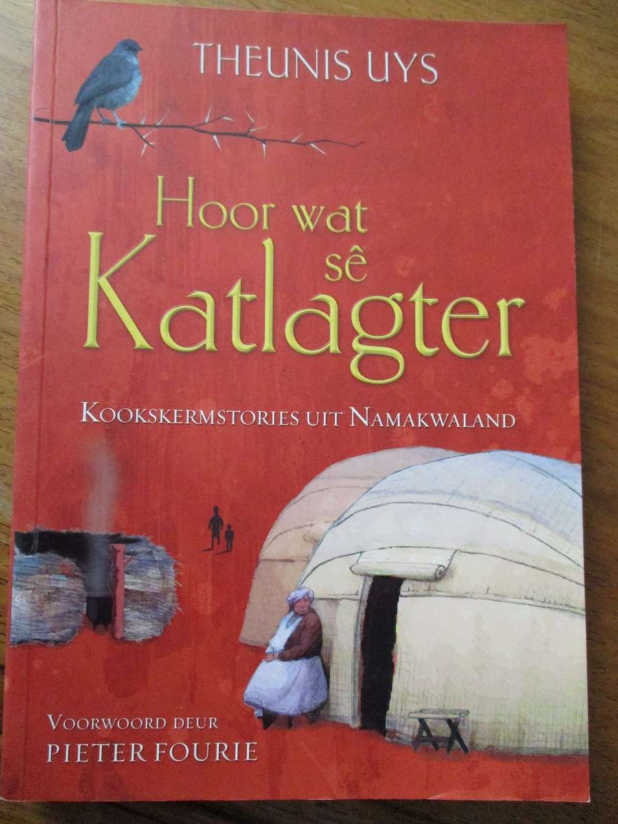 Hoor wat sê die Katlagter  Kookskermstories uit Namakwaland  Theunis Uys