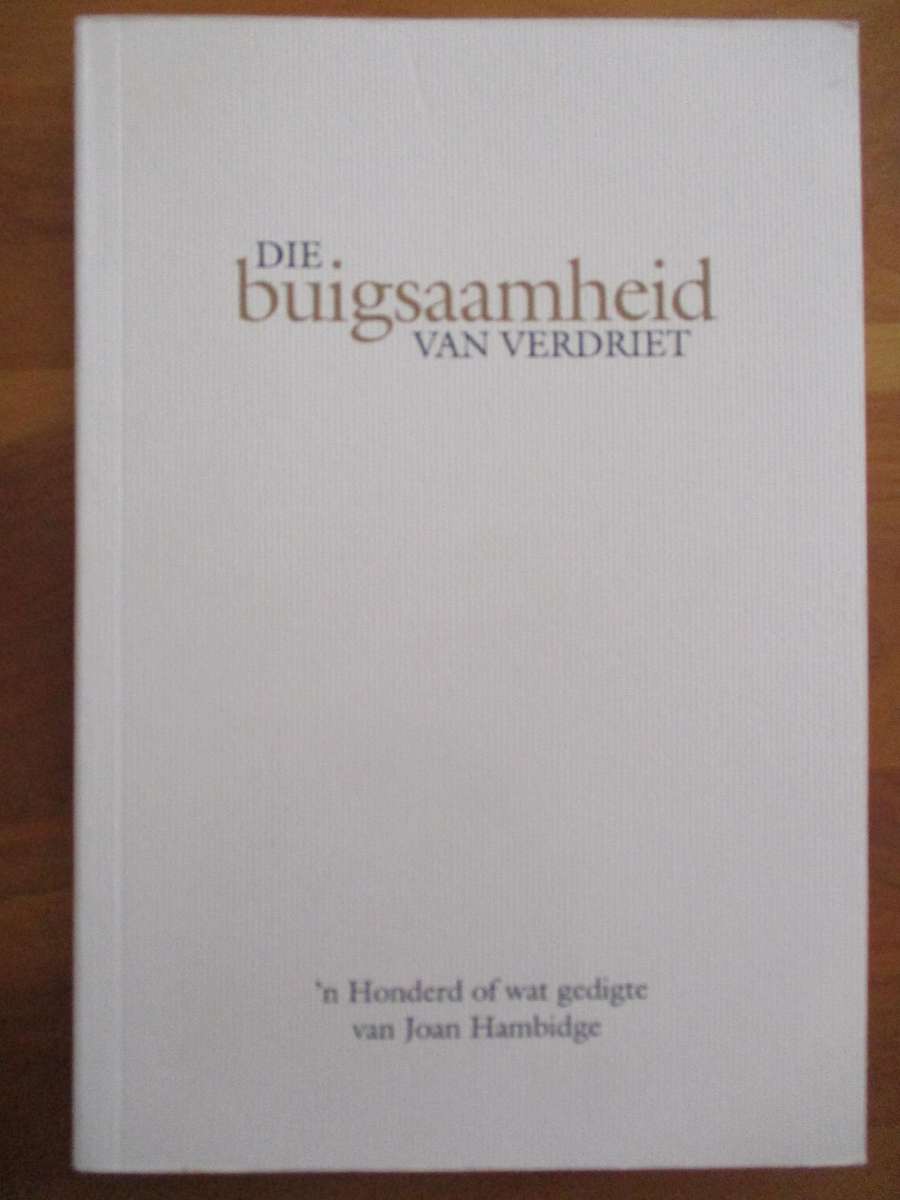 Die buigsaamheid van verdriet  Joan Hambidge
