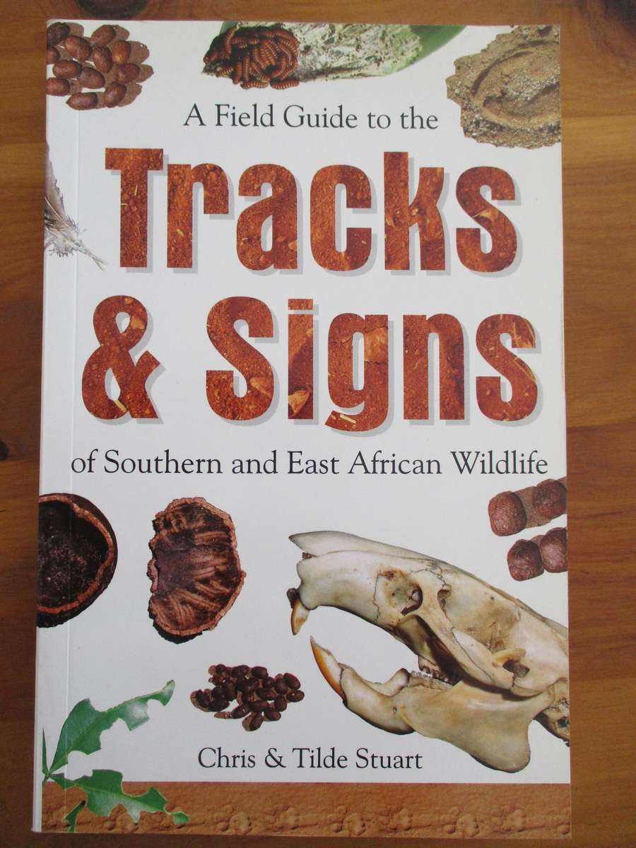 A Field guide to the Tracks & Signs of Southern and East African Wildlife Chris & Tilde Stuart