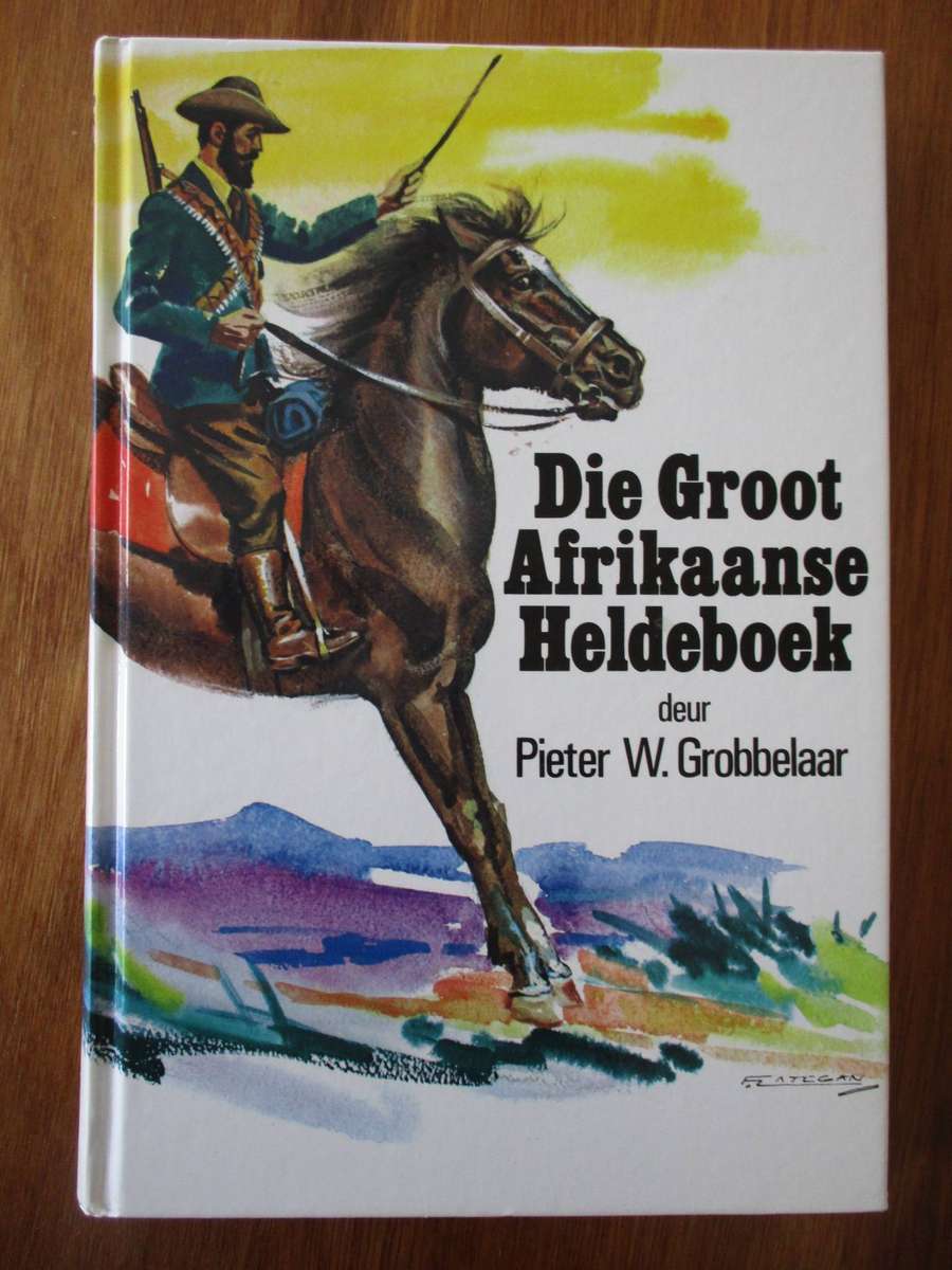 Die Groot Afrikaans Heldeboek - Pieter W Grobbelaar
