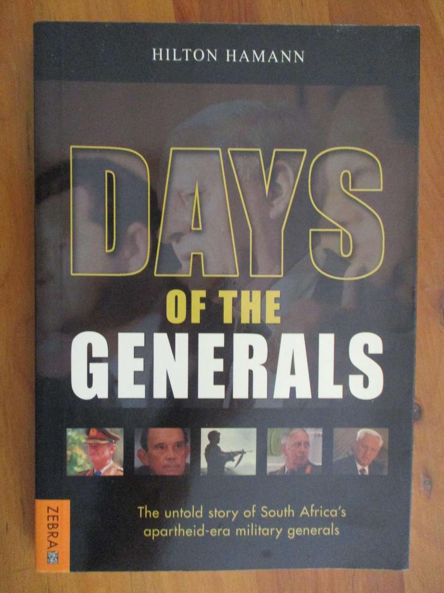 Days of the Generals The untold story of South Africa's apartheid-era generals  Hilton Hamilton