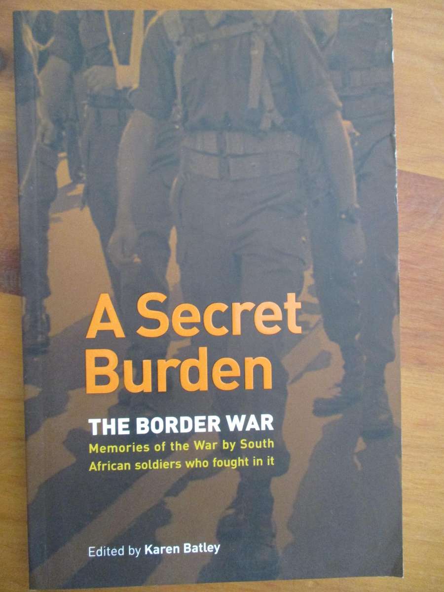 A Secret Burden - The Border War. Memories of SA soldiers who fought in it