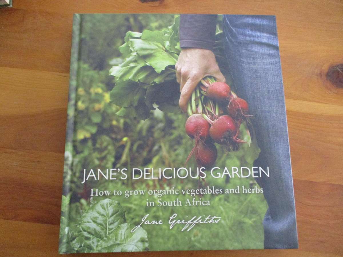 JANE'S DELICIOUS GARDEN - How to grow organic vegetables and herbs in SA. Jane Griffiths