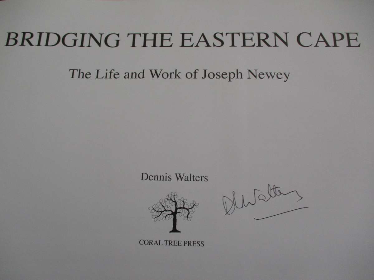 Signed copy. Bridging the Eastern Cape - The Life and Work of Joseph Newey. By Dennis Walters