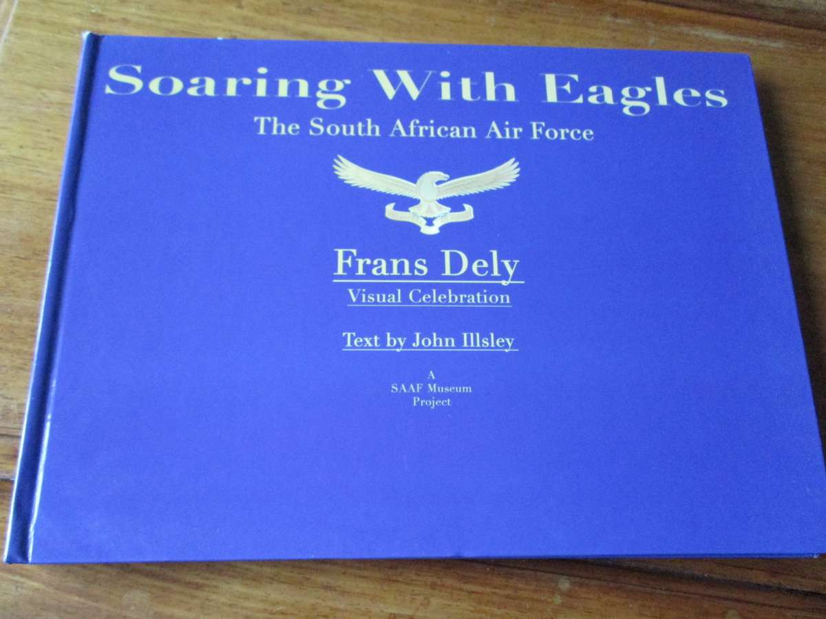 Soaring With Eagles The South African Air Force Frans Dely  John Illsley