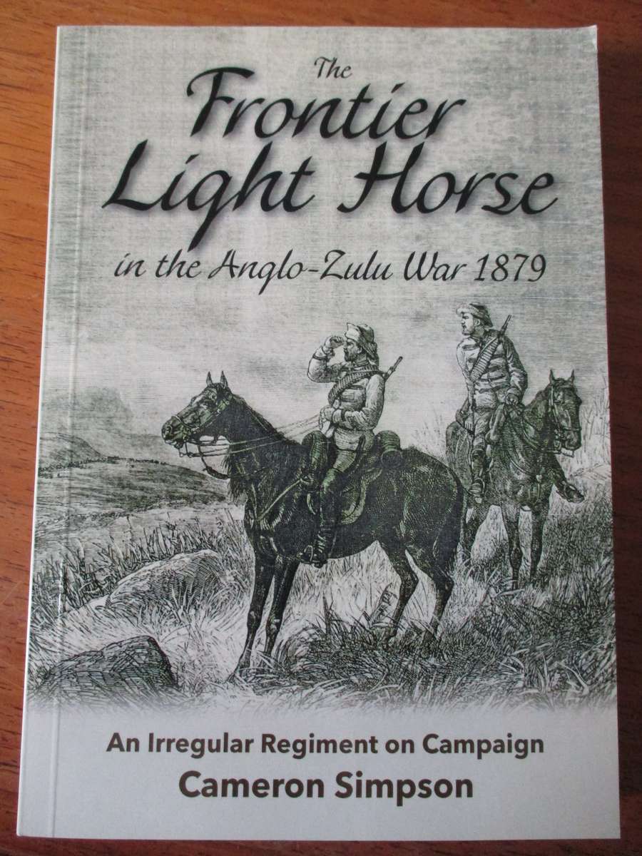 The Frontier Light Horse in the Anglo-Zulu War 1879 Cameron Simpson