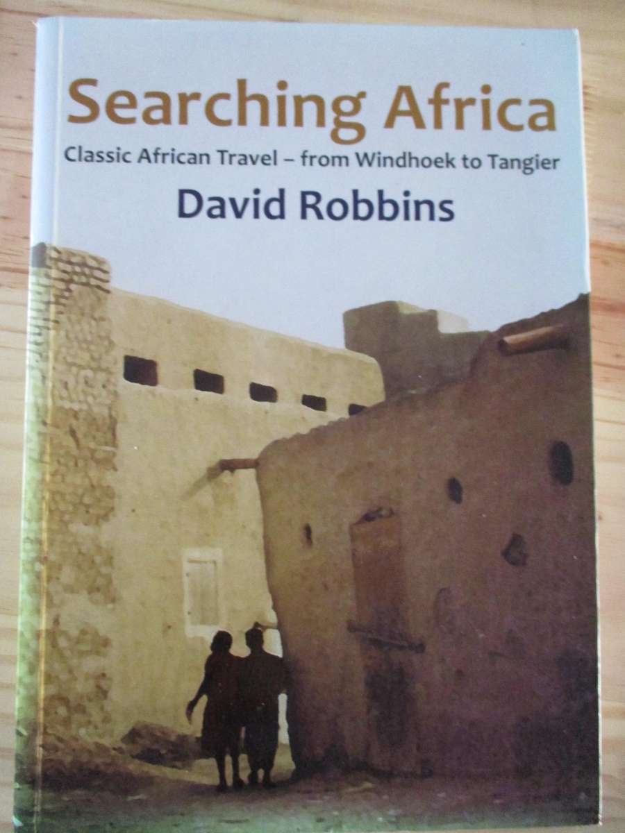 Searching Africa  Classic African Travel - from Windhoek to Tangier  David Robbins