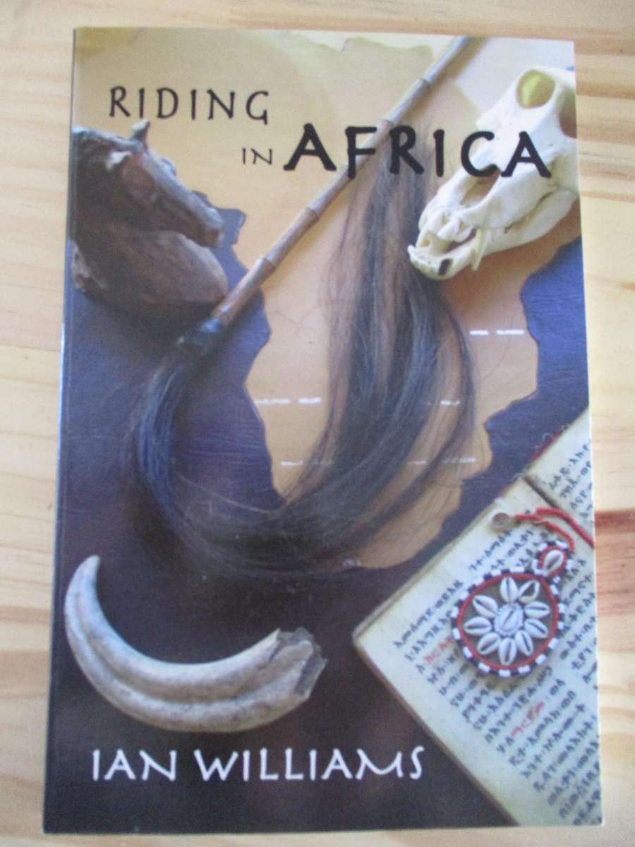 Riding in Africa - Ian Williams. Twelve journeys to Africa