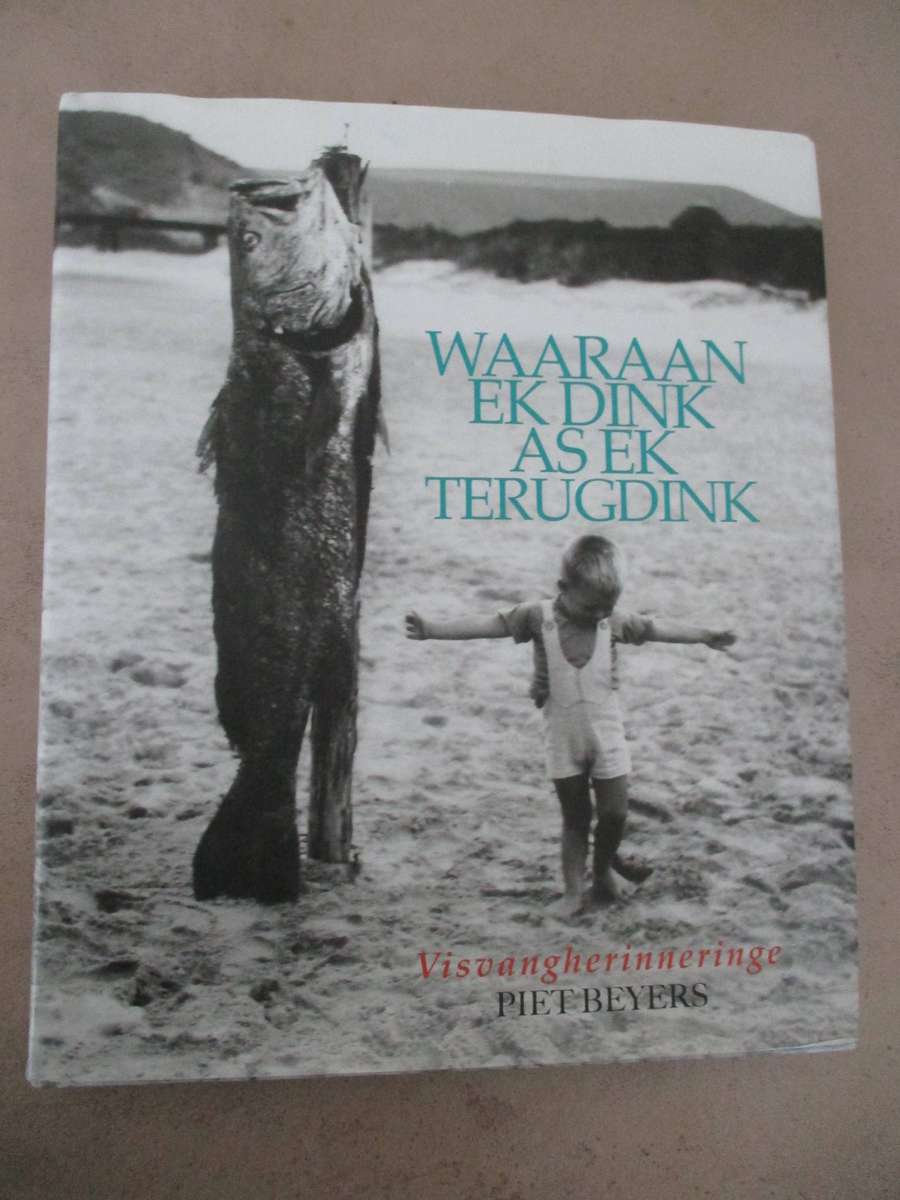 Waaraan ek dink as ek terugdink: Visvangherinneringe - Piet Beyers