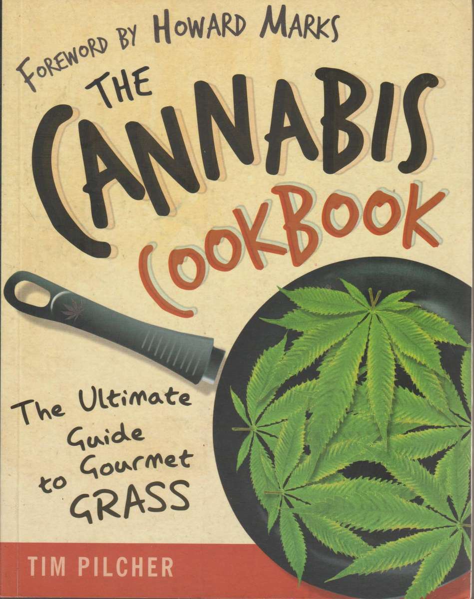 The Cannabis Cookbook: The Ultimate Guide to Gourmet Grass by Tim Pilcher