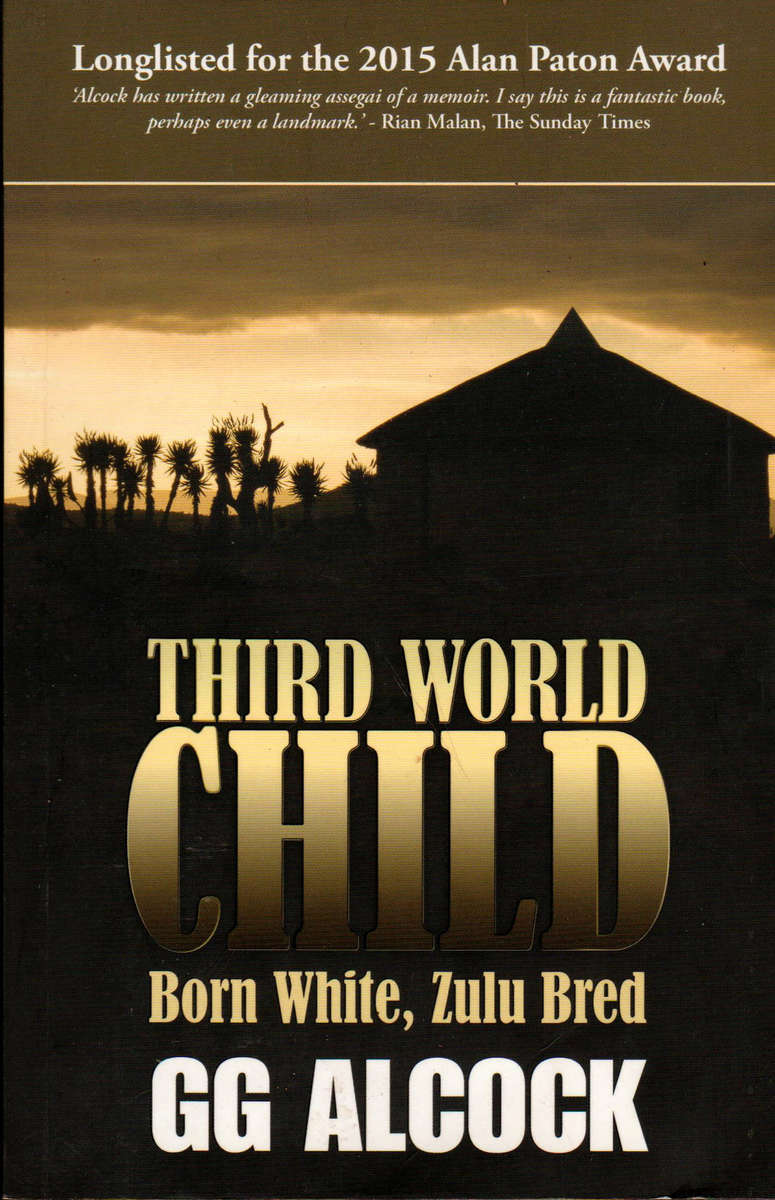 THIRD WORLD CHILD. Born white, Zulu bred - by GG Alcock