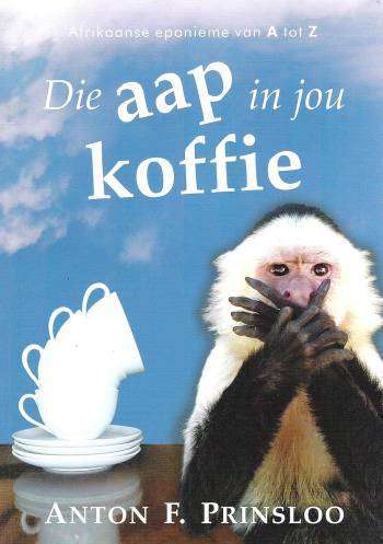 Die Aap in Jou Koffie - Anton F. Prinsloo