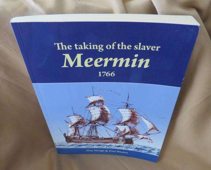 The Taking of the Slaver Meermin 1766 - Dan Sleigh & Piet Westra