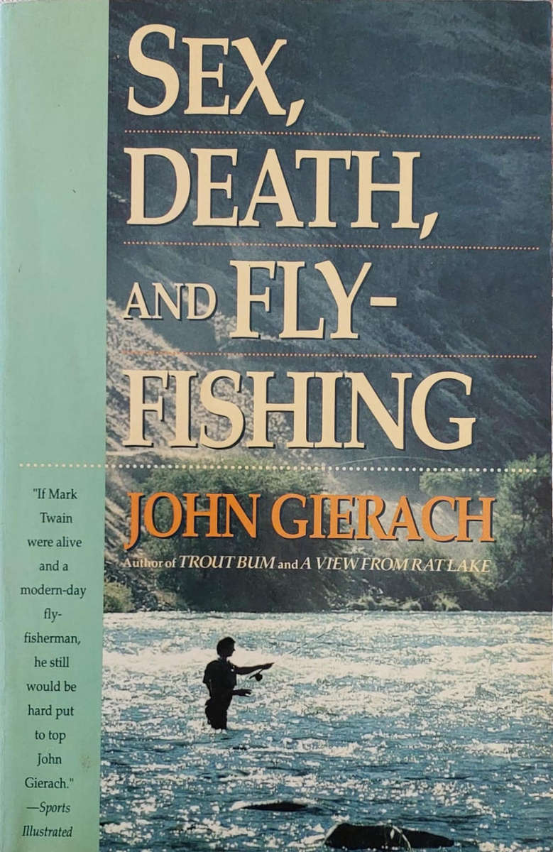 "Sex, Death and Flyfishing" by J. Gierach