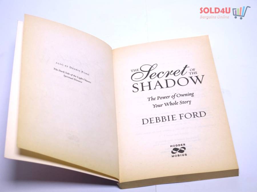 The Secret of the Shadow: The Power of Owning Your Whole Story by Debbie Ford