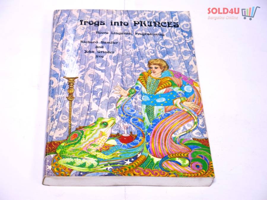 Frogs into Princes: Neuro Linguistic Programming by Richard Bandler
