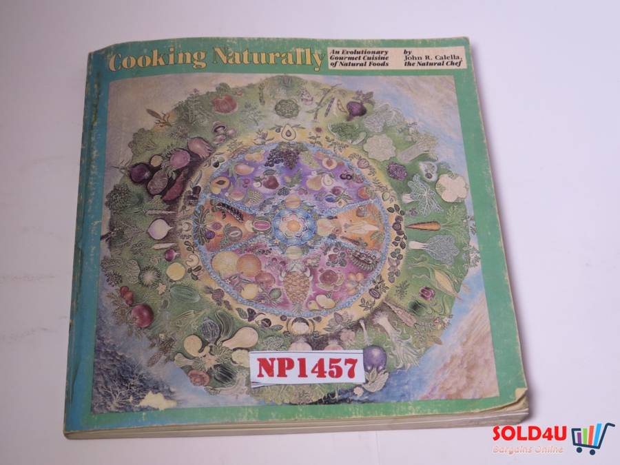 Cooking Naturally - An Evolutionary Gourmet Cuisine of Natural Foods - John R.Calella