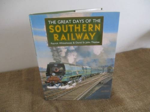 The Great Days Of The Southern Railway By Patrick Whitehouse & David St John Thomas