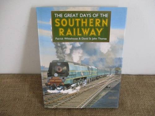 The Great Days Of The Southern Railway By Patrick Whitehouse & David St John Thomas