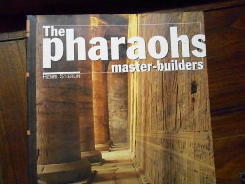 The Pharaohs Master Builders - Henri Stierlin