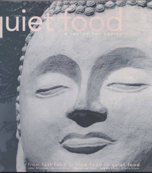 QUIET FOOD: A RECIPE FOR SANITY: FROM FAST FOOD TO SLOW FOOD TO QUIET FOOD