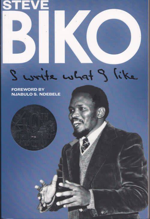STEVE BIKO: I WRITE WHAT I LIKE foreword by Njabulo S Ndebele