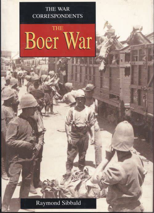 THE BOER WAR: THE WAR CORRESPONDENTS by Raymond Sibbald