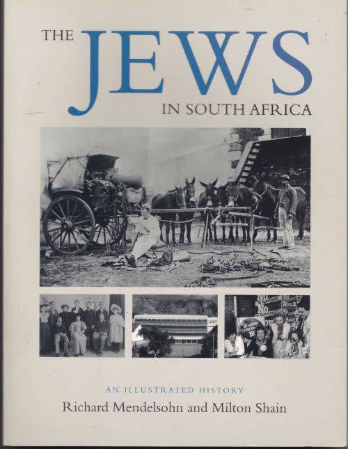 THE JEWS IN SOUTH AFRICA: AN ILLUSTRATED HISTORY by Richard Mendelsohn & Milton Shain