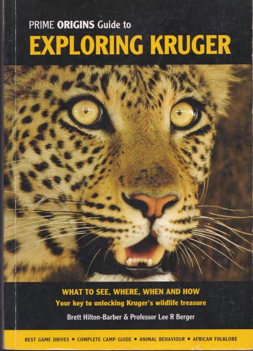 PRIME ORIGINS GUIDE TO EXPLORING KRUGER by Brett Hilton-Barber and Professor Lee R Berger