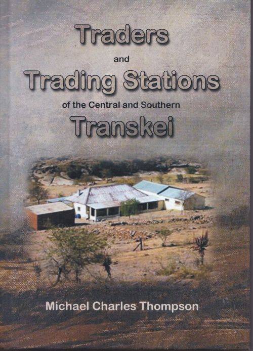 TRADERS AND TRADING STATIONS OF THE CENTRAL AND SOUTHERN TRANSKEI by Michael Charles Thompson