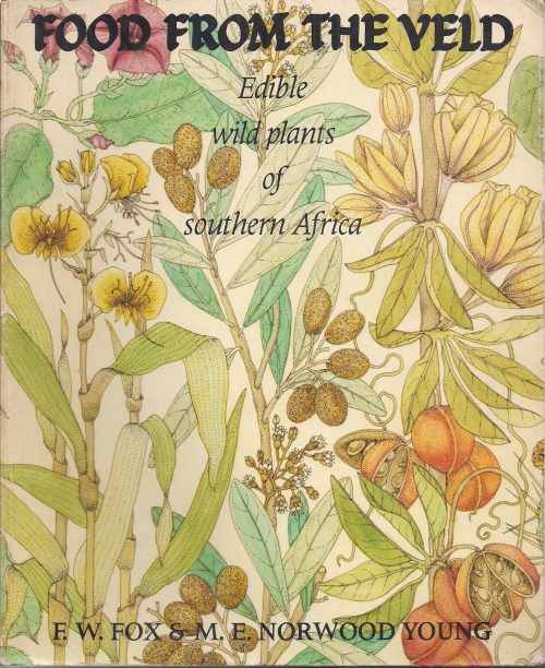 FOOD FROM THE VELD: EDIBLE WILD PLANTS OF SOUTHERN AFRICA by F W Fox & M E Norwood Young