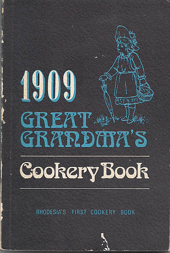 1909 GREAT GRANDMA'S COOKERY BOOK: RHODESIA'S FIRST COOKERY BOOK