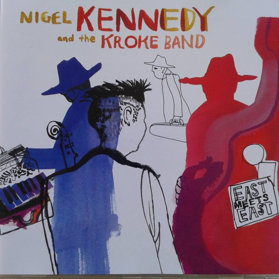 Nigel Kennedy And The Kroke Band - East Meets East (2003)   *Free Jazz/Fusion