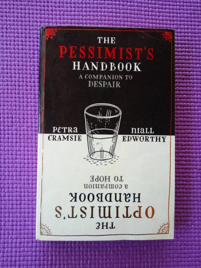 The Pessimist's / Optimist's Handbook: A Companion to Despair / Hope