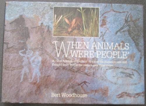 When Animals Were People by Bert Woodhouse