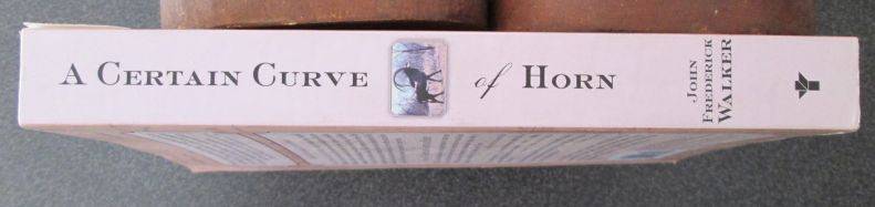A Certain Curve of Horn: The 100 Year Quest for the Giant Sable Antelope of Angola, John F Walker