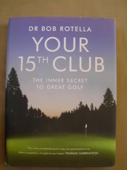 Your 15th Club, The Inner Secret to Great Golf - by Dr Bob Rotella (Hardcover)