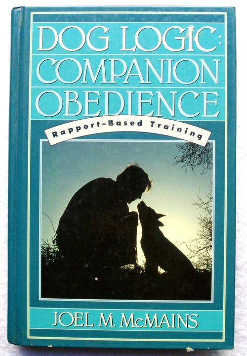 Book - "DOG LOGIC - COMPANION OBEDIENCE"  Rapport-Based Training