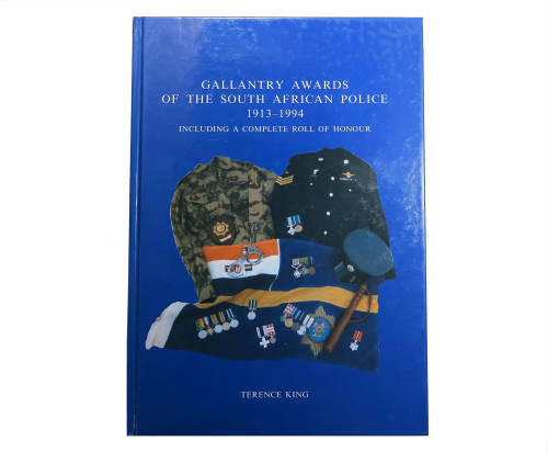 Gallantry Awards of the South Afrcan Police 1913-1994 by Terence King