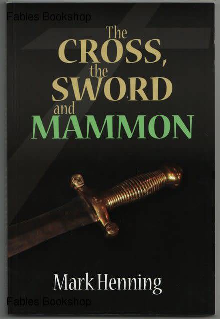 Mark Henning, THE CROSS, THE SWORD AND MAMMON.
