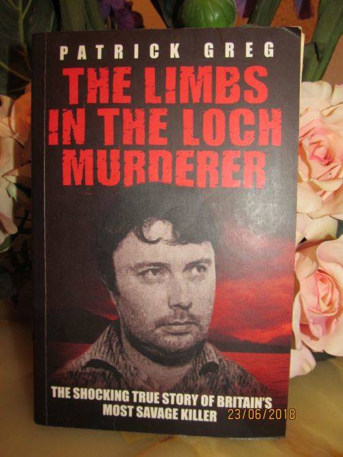 SOFTCOVER BOOK !! The Limbs in the Loch Murderer - Patrick Greg - 2011 (1st Ed)