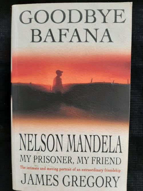Goodbye Bafana: Nelson Mandela-My Prisoner, My Friend By James Gregory